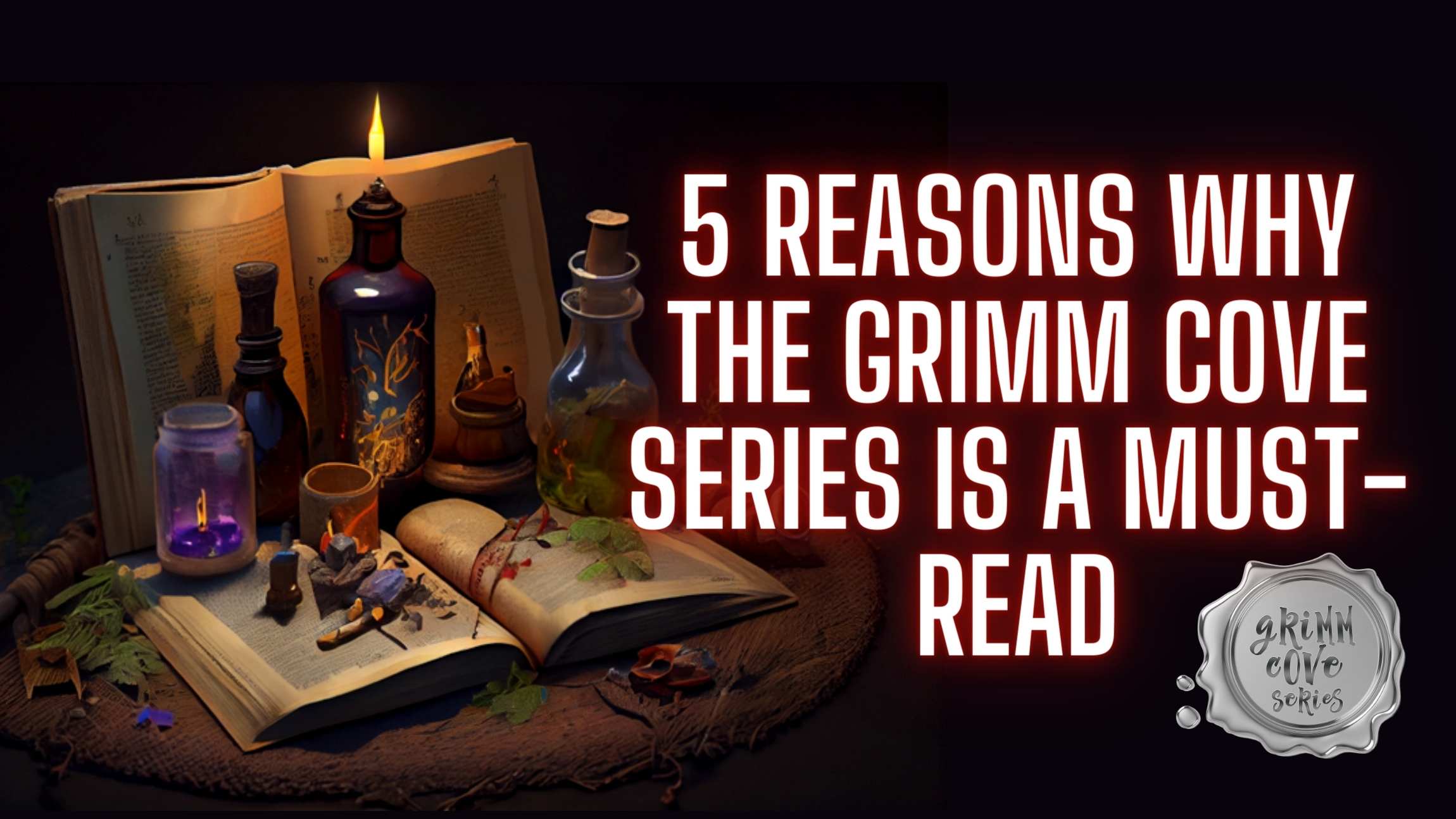 5 Reasons Why The Grimm Cove Series is A Must-Read